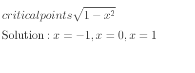 The critical points of sqrt(1-x^2) are x=-1,x=0,x=1